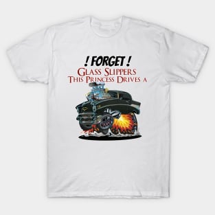 Forget Glass Slippers This Princess Drives a 1957 Chevy T-Shirt